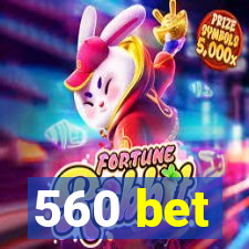 560 bet